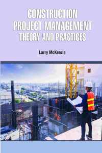 Construction Project Management: Theory and Practices