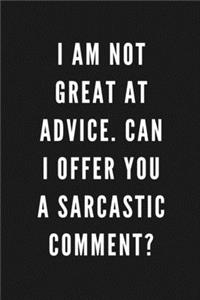 I Am Not Great At Advice. Can I Offer You A Sarcastic Comment?