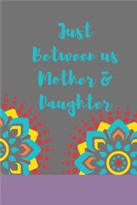 Just Between us Mother & Daughter: 120 pages notebook with matte cover .best gift