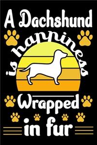 A Dachshund Is Happiness Wrapped In Fur