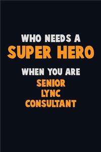 Who Need A SUPER HERO, When You Are Senior Lync Consultant