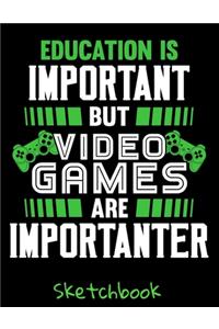 Education Is Important But Video Games Are Importanter: Gamer Sketch Book with Blank Paper for Drawing Painting Creative Doodling or Sketching - 8.5 x 11 inch 120 pages Notebook - Gaming Lovers Journal An