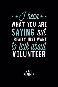 I Hear What You Are Saying I Really Just Want To Talk About Volunteer 2020 Planner