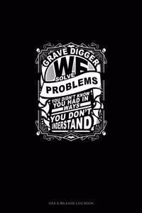 Grave Digger We Solve Problems You Didn't Know You Had in Ways You Don't Understand