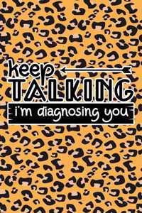 Keep Talking I'm Diagnosing You: Leopard Print Sassy Mom Journal / Snarky Notebook