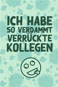 Ich habe so verdammt verrückte Kollegen