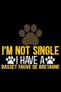 I'm Not Single I Have a Basset Fauve de Bretagne: Cool Basset Fauve de Bretagne Dog Journal Notebook - Funny Basset Fauve de Bretagne - Basset Fauve de Bretagne Owner Gifts. 6 x 9 in 120 pages