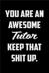 You Are An Awesome Tutor Keep That Shit Up