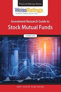 Weiss Ratings Investment Research Guide to Stock Mutual Funds, Summer 2018