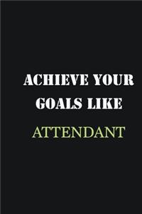 Achieve Your Goals Like Attendant