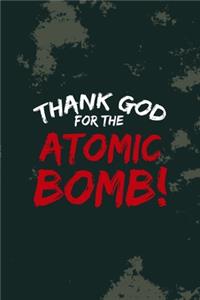 Thank God... For The Atomic Bomb!