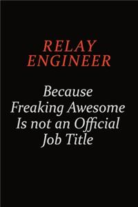 Relay Engineer Because Freaking Awesome Is Not An Official Job Title