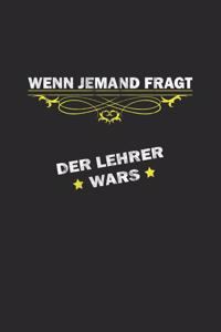Wenn jemand fragt. Der Lehrer wars