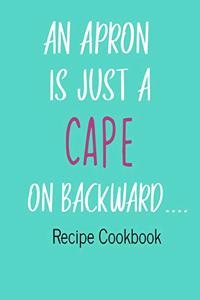 An Apron Is Just A Cape On Backward