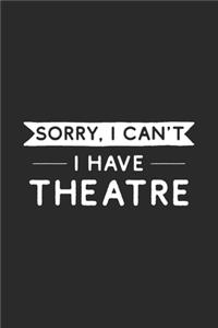 Sorry I Can't I Have Theatre
