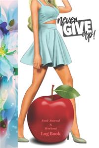 Never Give Up Food Journal & Workout Log Book