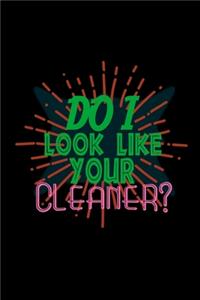 Do I look like your cleaner?