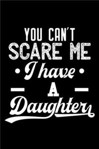 You can't scare me I have a daughter: 6" x 9" 120 pages quad Journal I 6x9 graph Notebook I Diary I Sketch I Journaling I Planner I Gift for Daughter I best daughter