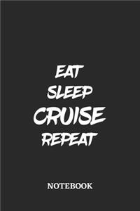 Eat Sleep Cruise Repeat Notebook