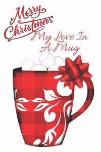 Merry Christmas My Love In A Mug