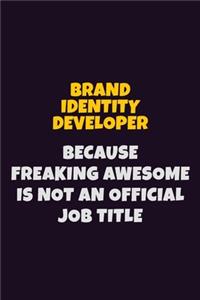 Brand Identity Developer Because Freaking Awesome is not An Official Job Title