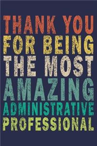 Thank You For Being The Most Amazing Administrative Professional