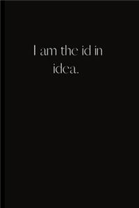I am the id in idea.