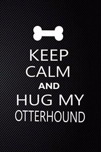 Keep Calm And Hug My Otterhound