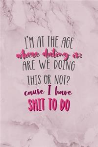 I'm At The Age Where Dating Is