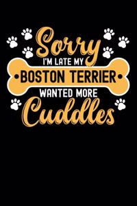 Sorry I'm Late My boston terrier Wanted More Cuddles: Personal Planner 24 month 100 page 6 x 9 Dated Calendar Notebook For 2020-2021 Academic Year. Gift Idea for Dog Lover or owner