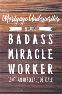 Mortgage Underwriter Because Badass Miracle Worker Isn't an Official Job Title