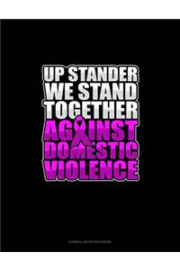 Up Stander We Stand Together Against Domestic Violence