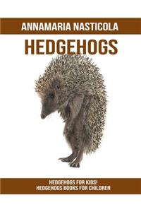 Hedgehogs for Kids! Hedgehogs Books for Children