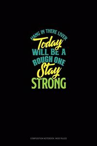 Hang In There Liver Today Will Be A Rough One Stay Strong