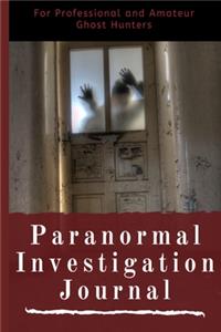 Paranormal Investigation Journal - For Professional And Amateur Ghost Hunters