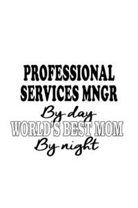 Professional Services Mngr By Day World's Best Mom By Night
