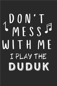 Don't mess with me I play the Duduk