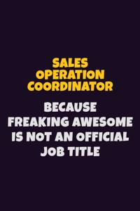 Sales Operation Coordinator, Because Freaking Awesome Is Not An Official Job Title