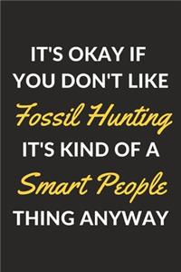 It's Okay If You Don't Like Fossil Hunting It's Kind Of A Smart People Thing Anyway