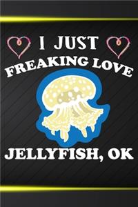 I Just Freaking Love Jellyfishs Ok