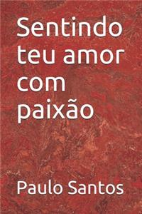 Sentindo teu amor com paixão