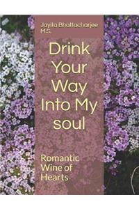 Drink Your Way Into My Soul