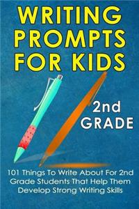 Writing Prompts for Kids 2nd Grade: 101 Things to Write about for 2nd Grade Students That Help Them Develop Strong Writing Skills - Journal Writing for Kids