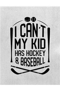 I Can't My Kid Has Hockey & Baseball