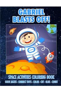 Gabriel Blasts Off! Space Activities Coloring Book