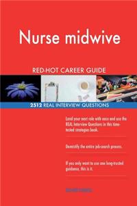 Nurse midwive RED-HOT Career Guide; 2512 REAL Interview Questions