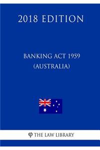 Banking Act 1959 (Australia) (2018 Edition)