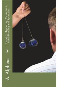 Complete Hypnotism, Mesmerism, Mind-Reading and Spritualism