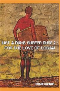 Just a Dumb Surfer Dude 2