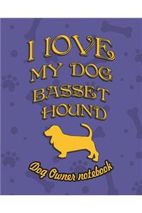 I Love My Dog Basset Hound - Dog Owner's Notebook
